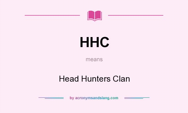 What does HHC mean? It stands for Head Hunters Clan