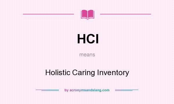 What does HCI mean? It stands for Holistic Caring Inventory