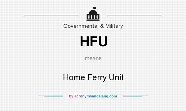 What does HFU mean? It stands for Home Ferry Unit