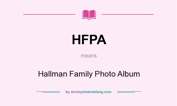 What does HFPA mean? It stands for Hallman Family Photo Album