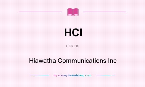 What does HCI mean? It stands for Hiawatha Communications Inc