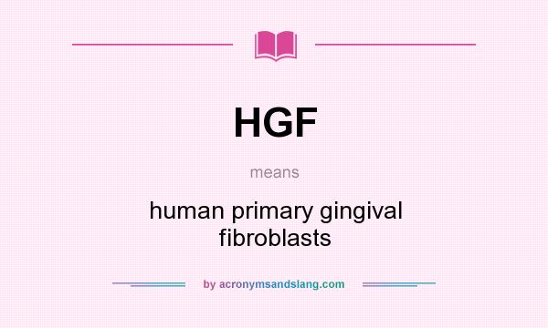 What does HGF mean? It stands for human primary gingival fibroblasts