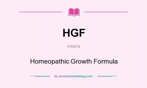 What does HGF mean? It stands for Homeopathic Growth Formula