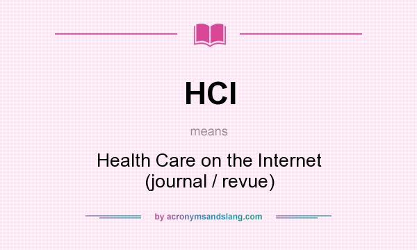 What does HCI mean? It stands for Health Care on the Internet (journal / revue)