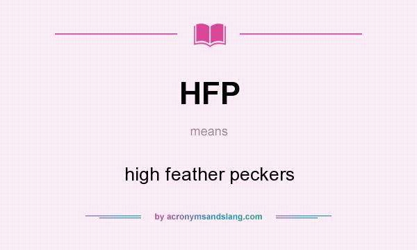 What does HFP mean? It stands for high feather peckers