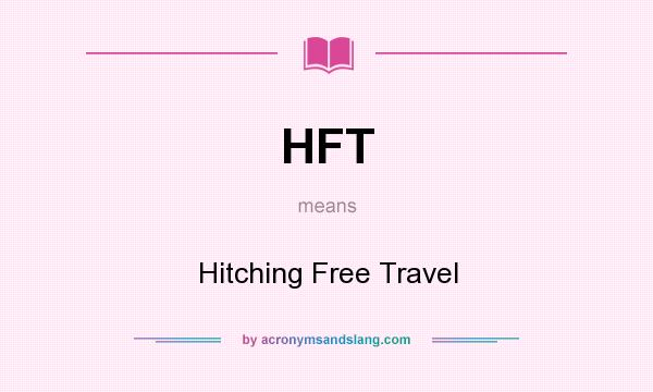 What does HFT mean? It stands for Hitching Free Travel