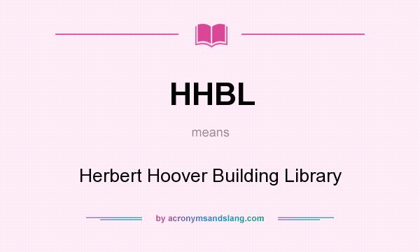What does HHBL mean? It stands for Herbert Hoover Building Library