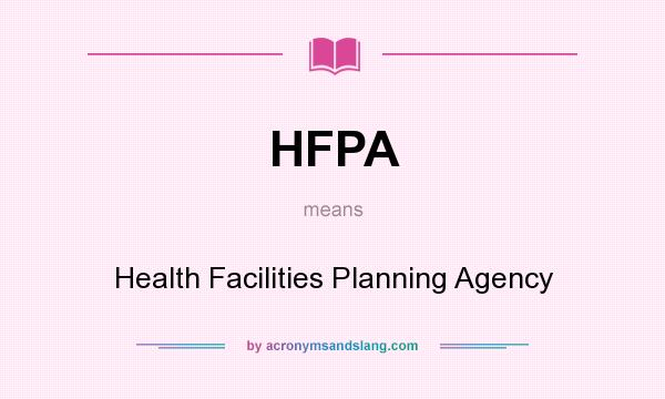 What does HFPA mean? It stands for Health Facilities Planning Agency