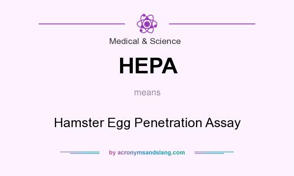What does HEPA mean? It stands for Hamster Egg Penetration Assay