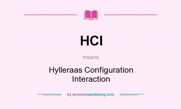 What does HCI mean? It stands for Hylleraas Configuration Interaction