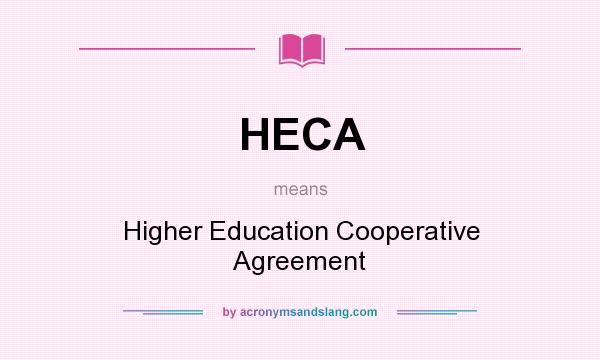 What does HECA mean? It stands for Higher Education Cooperative Agreement