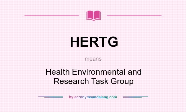 What does HERTG mean? It stands for Health Environmental and Research Task Group