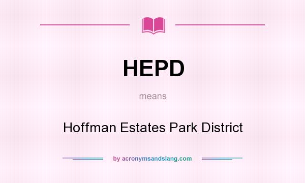 What does HEPD mean? It stands for Hoffman Estates Park District