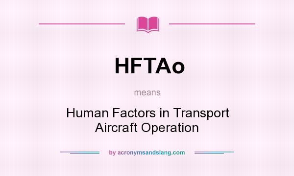 What does HFTAo mean? It stands for Human Factors in Transport Aircraft Operation