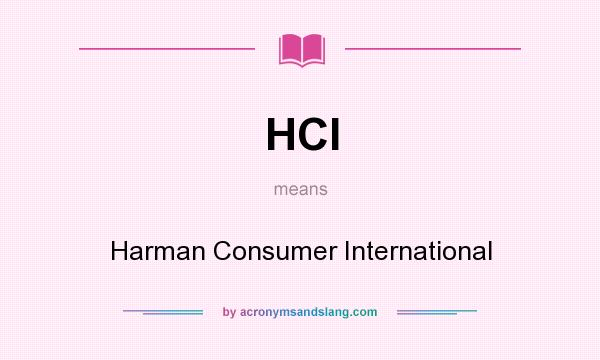 What does HCI mean? It stands for Harman Consumer International