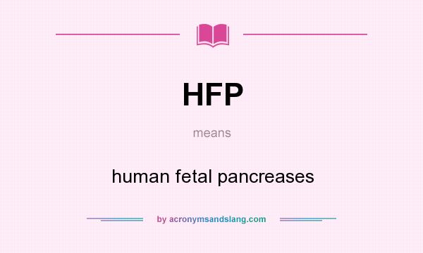 What does HFP mean? It stands for human fetal pancreases