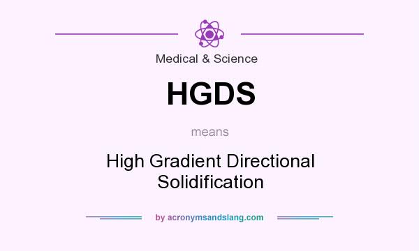 What does HGDS mean? It stands for High Gradient Directional Solidification