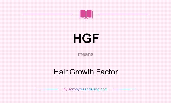 What does HGF mean? It stands for Hair Growth Factor