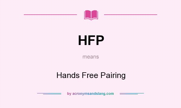 What does HFP mean? It stands for Hands Free Pairing