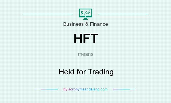 What does HFT mean? It stands for Held for Trading
