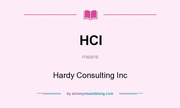 What does HCI mean? It stands for Hardy Consulting Inc