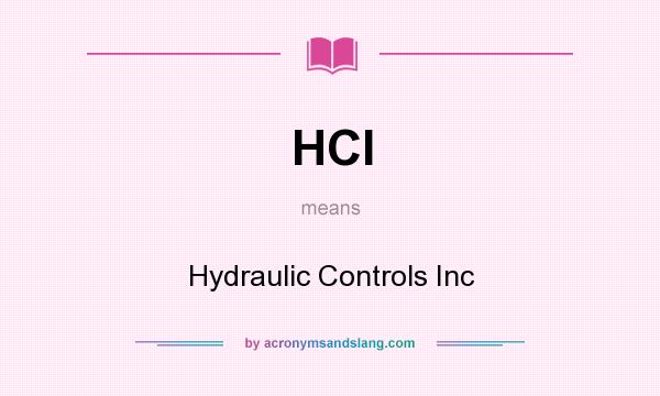What does HCI mean? It stands for Hydraulic Controls Inc