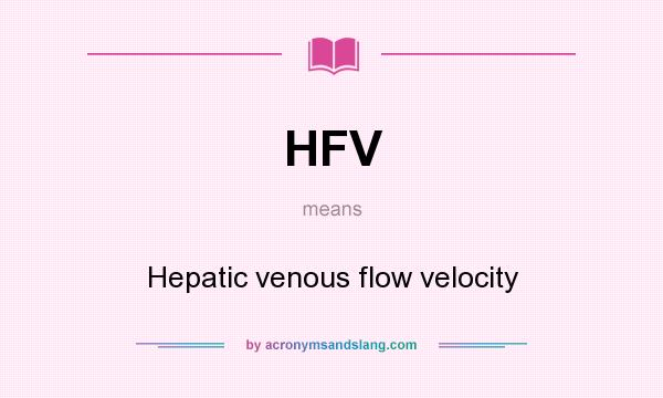 What does HFV mean? It stands for Hepatic venous flow velocity