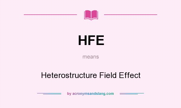 What does HFE mean? It stands for Heterostructure Field Effect