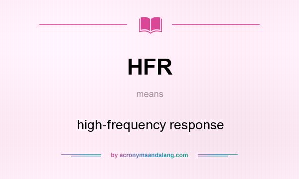 What does HFR mean? It stands for high-frequency response