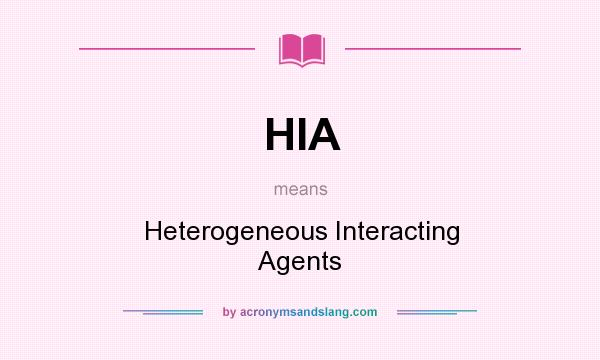 What does HIA mean? It stands for Heterogeneous Interacting Agents