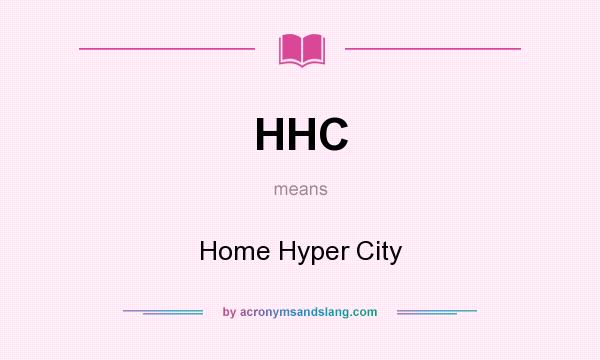 What does HHC mean? It stands for Home Hyper City