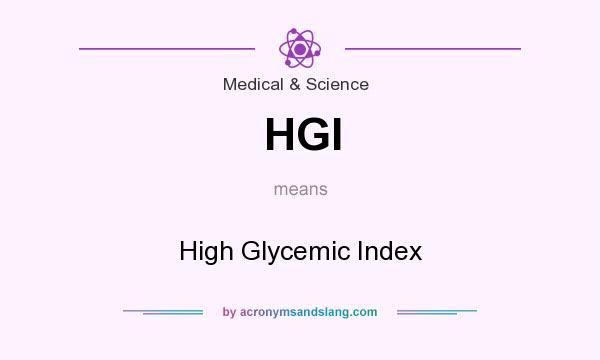 What does HGI mean? It stands for High Glycemic Index