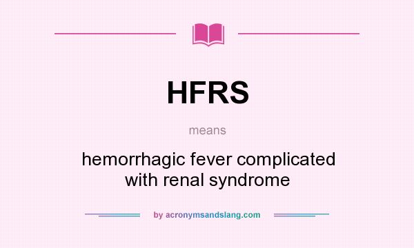 What does HFRS mean? It stands for hemorrhagic fever complicated with renal syndrome