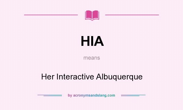 What does HIA mean? It stands for Her Interactive Albuquerque