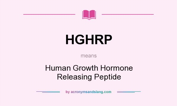 What does HGHRP mean? It stands for Human Growth Hormone Releasing Peptide