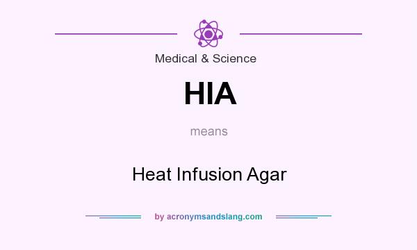 What does HIA mean? It stands for Heat Infusion Agar