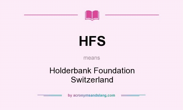 What does HFS mean? It stands for Holderbank Foundation Switzerland