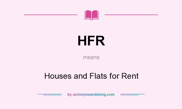 What does HFR mean? It stands for Houses and Flats for Rent