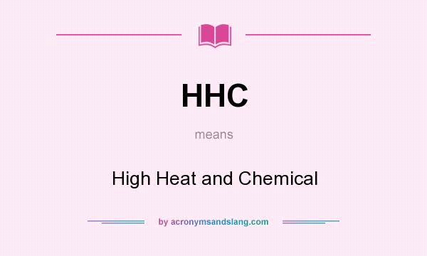 What does HHC mean? It stands for High Heat and Chemical