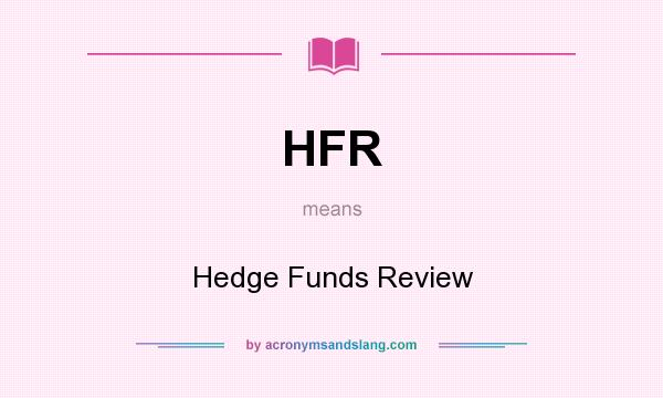 What does HFR mean? It stands for Hedge Funds Review