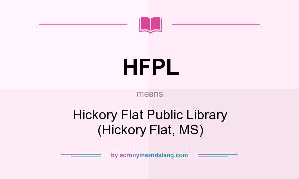 What does HFPL mean? It stands for Hickory Flat Public Library (Hickory Flat, MS)
