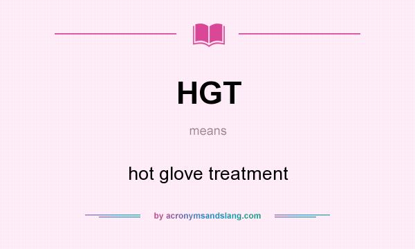 What does HGT mean? It stands for hot glove treatment