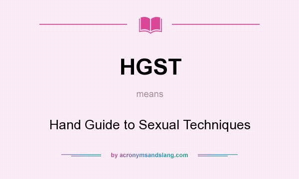 What does HGST mean? It stands for Hand Guide to Sexual Techniques