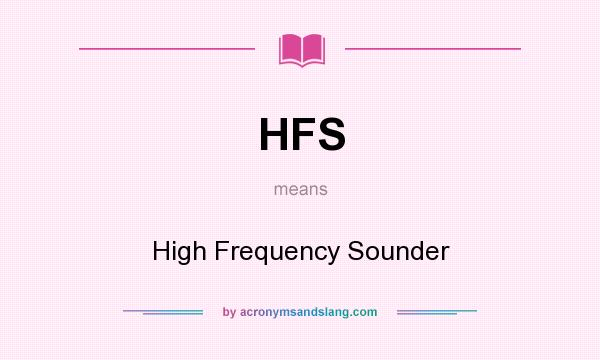 What does HFS mean? It stands for High Frequency Sounder