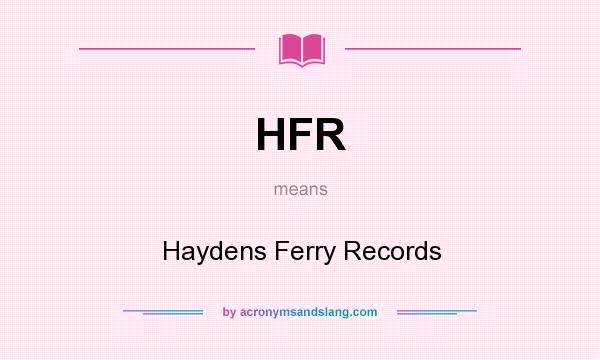 What does HFR mean? It stands for Haydens Ferry Records
