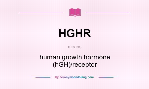 What does HGHR mean? It stands for human growth hormone (hGH)/receptor