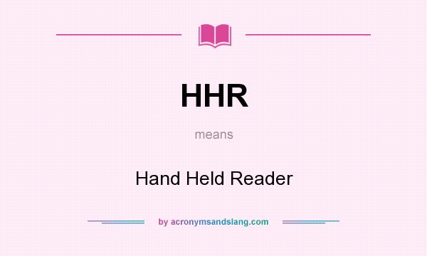 What does HHR mean? It stands for Hand Held Reader