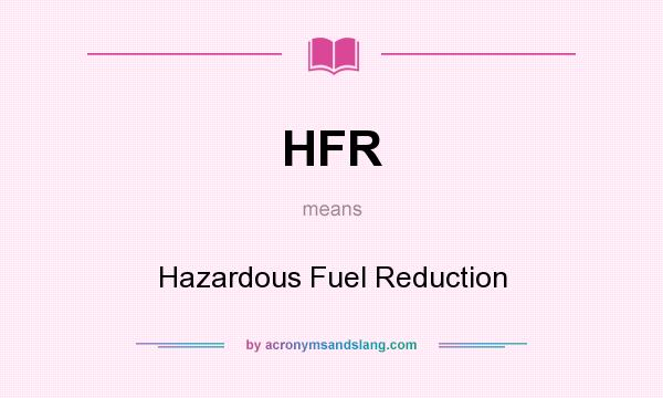 What does HFR mean? It stands for Hazardous Fuel Reduction