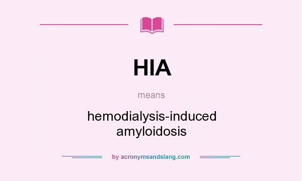 What does HIA mean? It stands for hemodialysis-induced amyloidosis