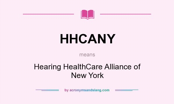 What does HHCANY mean? It stands for Hearing HealthCare Alliance of New York
